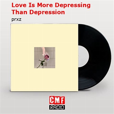 prxz love is more depressing than depression